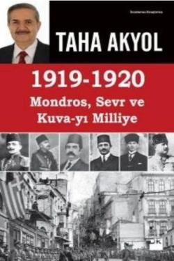 1919-1920 Mondros, Sevr ve Kuva-yı Milliye - Taha Akyol | Yeni ve İkin