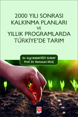 2000 Yılı Sonrası Kalkınma Planları ve Yıllık Programlarda Türkiye'de Tarım Ezgi Babayiğit Sunay