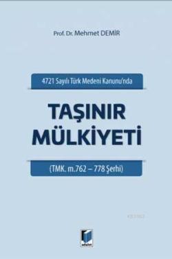 4721 Sayılı Türk Medeni Kanununda Taşınır Mülkiyeti TMK. M. 762-778 Şe