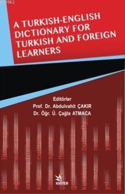A Turkish-English Dictionary For Turkish And Foreign Learners; Türk ve Yabancı Öğrenciler İçin Türkçe-İngilizce Sözlük