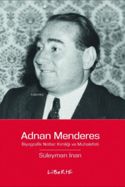 Adnan Menderes;Biyografik Notlar: Kimliği ve Muhalefeti