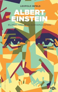 Albert Einstein; Bilimsel Kişiliği ve Dünyamıza Etkisi