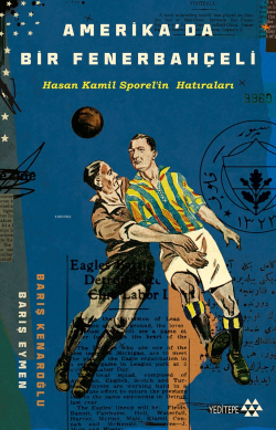 Amerika’da Bir Fenerbahçeli;Hasan Kamil Sporel’in Hatıraları