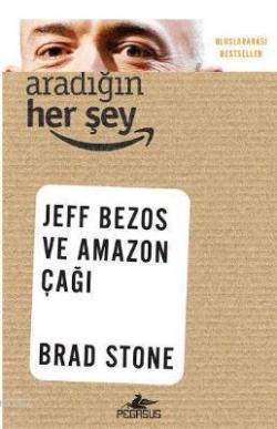 Aradığın Her Şey - Jeff Bezos ve Amazon Çağı - Brad Stone | Yeni ve İk