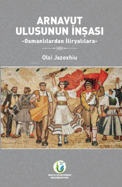Arnavut Ulusunun İnşası;-Osmanlılardan İliryalılara-