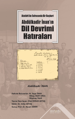 Atatürk’ün Sofrasında Bir Başkurt  - Abdülkadir İnan’ın Dil Devrimi Hatıraları