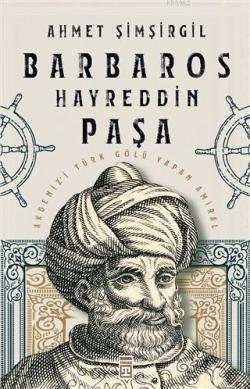 Barbaros Hayreddin Paşa; Akdeniz'i Türk Gölü Yapan Amiral