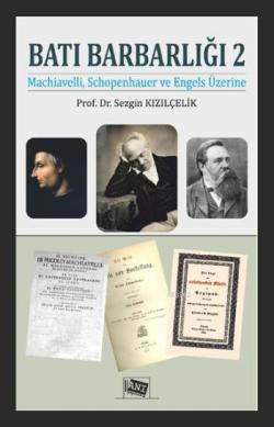 Batı Barbarlığı 2; Machiavelli, Schopenhauer ve Engels Üzerine
