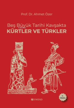 Beş Büyük Tarihi Kavşakta Kürtler vr Türkler