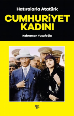 Cumhuriyet Kadını;Hatıralarla Atatürk
