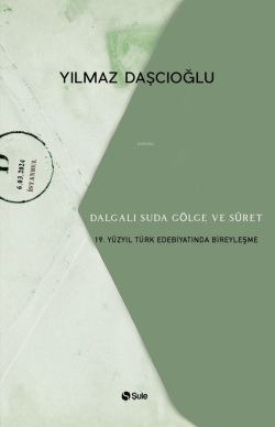 Dalgalı Suda Gölge Ve Suret;19. Yüzyıl Türk Edebiyatında Bireyleşme