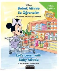 Disney Bebek Minnie İle Öğrenelim - Let's Learn With Baby Minnie; Bu Kitabın Teması: İlişkilendirme - A Book About Association
