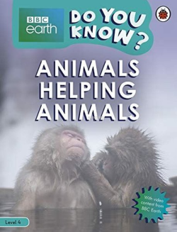 Do You Know? Level 4 BBC Earth Animals Helping Animals 
