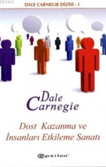 Dost Kazanma ve İnsanları Etkileme Sanatı - Dale Carnegie- | Yeni ve İ