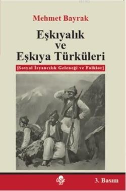 Eşkıyalık ve Eşkıya Türküleri; Sosyal İsyancılık Geleneği ve Folklor
