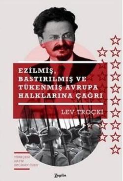 Ezilmiş Bastırılmış ve Tükenmiş Avrupa Halklarına Çağrı - Lev Troçki |