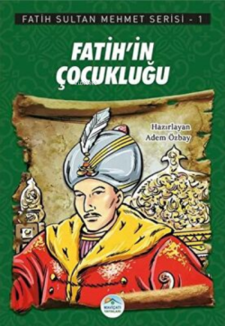 Fatih`in Çocukluğu - Fatih Sultan Mehmet Serisi 1