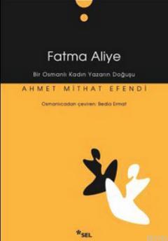 Fatma Aliye; Bir Osmanlı Kadın Yazarın Doğuşu