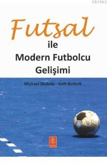 Futsal İle Modern Futbolcu Gelişimi - Michael Skubala | Yeni ve İkinci