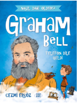 Graham Bell - Telefon Dile Geldi ;Nasıl Dahi Oldum?