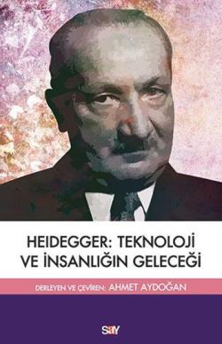 Heidegger :Teknoloji ve İnsanlığın Geleceği - Martin Heidegger | Yeni 