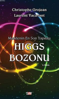 Higgs Bozonu; Maddenin En Son Yapıtaşı