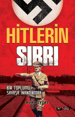 Hitlerin Sırrı;Bir Toplumu Savaşa İnandırmak