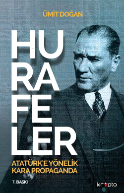 Hurafeler;Atatürk’e Yönelik Kara Propaganda