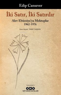 İki Satır, İki Satırdır;Alev Ebüzziya'ya Mektuplar 1962-1976