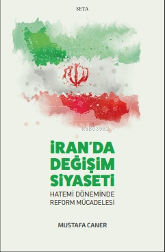 İran'da Değişim Siyaseti ;Hatemi Döneminde Reform Mücadelesi