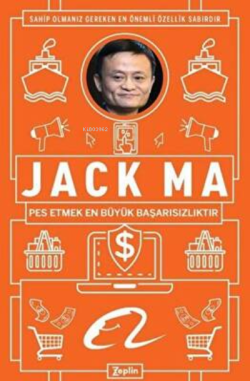 Jack Ma ;Pes Etmek En Büyük Başarısızlıktır