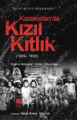 Kazakistan'da Kızıl Kıtlık (1929-1933); Stalin'e Mektuplar - Anılar - Röportajlar