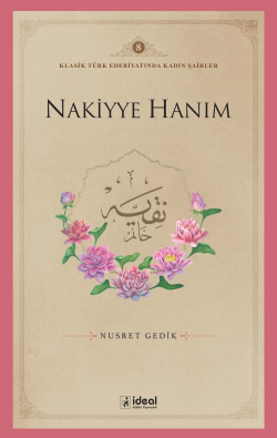 Klasik Türk Edebiyatında Kadın Şairler 8  ;Nakiyye Hanım