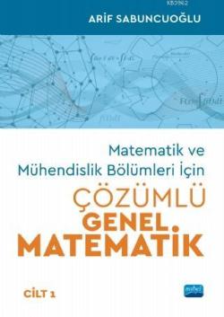 Matematik ve Mühendislik Bölümleri İçin Çözümlü Genel Matematik - Cilt 1