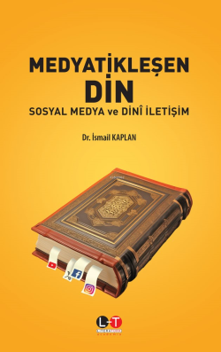 Medyatikleşen Din - Sosyal Medya ve Dinî İletişim