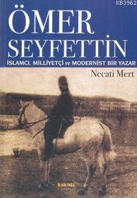 Ömer Seyfettin; İslamcı, Milliyetçi ve Modernist