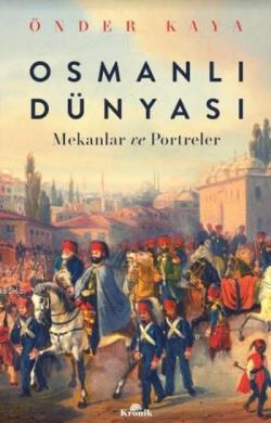 Osmanlı Dünyası; Mekanlar ve Portreler