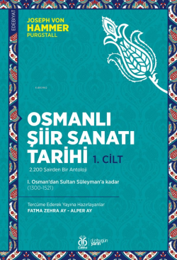 Osmanlı Şiir Sanatı Tarihi 1. Cilt;I. Osman’dan Sultan Süleyman’a kadar (1300-1521)