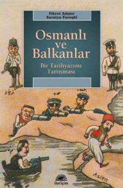 Osmanlı ve Balkanlar; Bir Tarihyazımı Tartışması