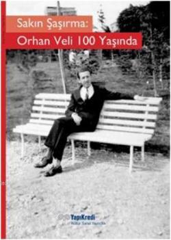 Sakın Şaşırma: Orhan Veli 100 Yaşında - Murat Yalçın- | Yeni ve İkinci