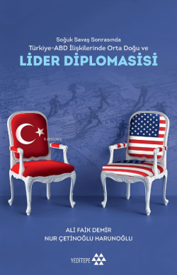 Soğuk Savaş Sonrasında Türkiye-ABD İlişkilerinde Orta Doğu Ve Lider Diplomasisi