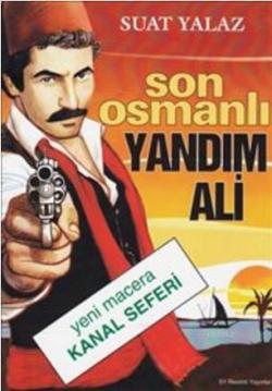 Son Osmanlı Yandım Ali; Yeni Macera Kanal Seferi