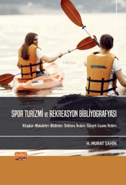 Spor Turizmi ve Rekreasyon Bibliyografyası - Kitaplar-Makaleler-Bildi riler-Doktora Tezleri-Yüksek Lisans Tezleri