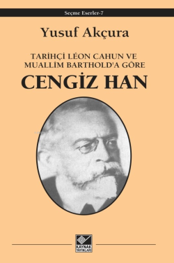 Tarihçi Lêon Cahun ve Muallim Barthold'a göre;Cengiz Han
