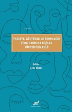 Tari̇hte, Kültürde ve Ekonomi̇de Türk Kadınına Bi̇çi̇len Yöneti̇ci̇li̇k Rolü