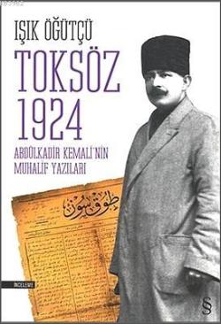 Toksöz 1924; Abdülkadir Kemali'nin Muhalif Yazıları