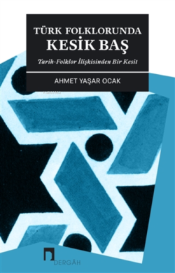 Türk Folklorunda Kesik Baş;Tarih-folklor İlişkisinden Bir Kesit