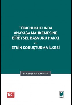 Türk Hukukunda Anayasa Mahkemesi Bireysel Başvuru Hakkı ve Etkin Soruşturma İlkesi