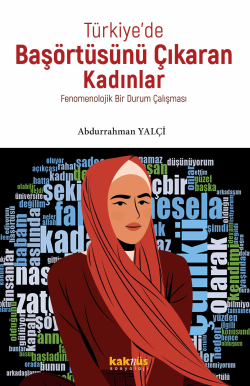 Türkiye’de Başörtüsünü Çıkaran Kadınlar;Fenomenolojik Bir Durum Çalışması