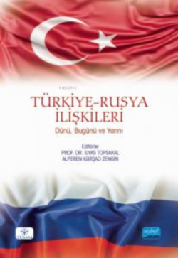 Türkiye-Rusya İlişkileri ;Dünü, Bugünü Ve Yarını